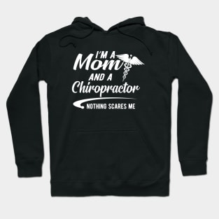 Chiropractor and Mom - I'm a mom and chiropractor nothing scares me Hoodie